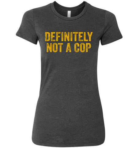 Definitely Not A Cop Women's